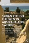 Image for Syrian refugee children in Australia and Sweden: education and survival among the displaced, dispossessed and disrupted