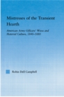 Image for Mistresses of the transient hearth: American Army officers&#39; wives and material culture, 1840-1880