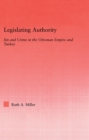 Image for Legislating authority: sin and crime in the Ottoman Empire and Turkey