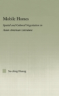 Image for Mobile homes: spatial and cultural negotiation in Asian American literature