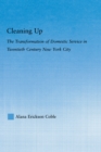 Image for Cleaning up: the transformation of domestic service in twentieth century New York