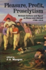 Image for Pleasure, profit, proselytism: British culture and sport at home and abroad 1700-1914
