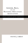 Image for Gender, race and the national education association: professionalism and its limitations