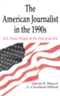 Image for The American journalist in the 1990s: U.S. news people at the end of an era