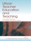 Image for Urban teacher education and teaching: innovative practices for diversity and social justice