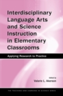 Image for Interdisciplinary language arts and science instruction in elementary classrooms: applying research to practice