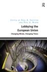 Image for Lobbying the European Union: Changing Minds, Changing Times