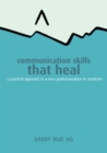 Image for Communication skills that heal: a practical approach to a new professionalism in medicine