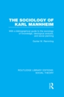 Image for The sociology of Karl Mannheim: with a bibliographical guide to the sociology of knowledge, ideological analysis, and social planning