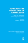 Image for Towards the Sociology of Knowledge: Origin and Development of a Sociological Thought Style