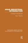 Image for Arab Industrial Integration: A Strategy for Development