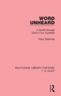 Image for Word Unheard: A Guide Through Eliot&#39;s Four Quartets