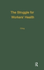 Image for The struggle for workers&#39; health: a study of six industrialized countries