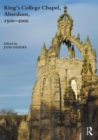 Image for King&#39;s College Chapel, Aberdeen, 1500-2000