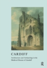 Image for Cardiff: architecture and archaeology in the medieval diocese of Llandaff