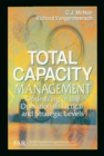 Image for Total capacity management: optimizing at the operational, tactical, and strategic levels