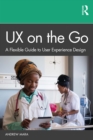Image for UX on the Go: A Flexible Guide to User Experience Design