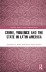 Image for Crime, violence and the state in Latin America