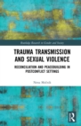 Image for Trauma transmission and sexual violence: reconciliation and peacebuilding in post conflict settings