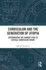 Image for Curriculum and the Generation of Utopia: Interrogating the Current State of Critical Curriculum Theory