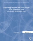 Image for Supporting Children and Young People Who Experience Loss: An Illustrated Storybook and Guide