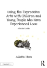 Image for Using the Expressive Arts With Children and Young People Who Have Experienced Loss: A Pocket Guide