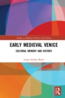Image for Early Medieval Venice: Cultural Memory and History