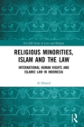 Image for Religious Minorities, Islam and the Law: International Human Rights and Islamic Law in Indonesia