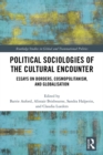 Image for Political sociologies of the cultural encounter: essays on borders, cosmopolitanism and globalization