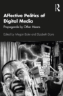Image for Affective politics of digital media: propaganda by other means