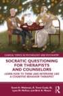 Image for Socratic Questioning for Therapists and Counselors: Learn How to Think and Intervene Like a Cognitive Behavior Therapist