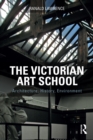 Image for The Victorian Art School: Architecture, History, Environment