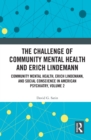 Image for The Challenge of Community Mental Health and Erich Lindemann: Community Mental Health, Erich Lindemann, and Social Conscience in American Psychiatry, Volume 2