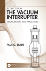 Image for The vacuum interrupter: theory, design, and application