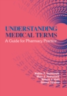 Image for Understanding Medical Terms: A Guide for Pharmacy Practice