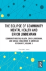 Image for Community Mental Health, Erich Lindemann, and Social Conscience in American Psychiatry. Volume 3 The Eclipse of Community Mental Health and Erich Lindemann