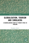 Image for Globalisation, tourism and simulacra: a Baudrillardian study of tourist space in Thailand