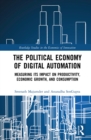 Image for The Political Economy of Digital Automation: Measuring Its Impact on Productivity, Economic Growth and Consumption