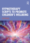Image for Hypnotherapy Scripts to Promote Children&#39;s Wellbeing