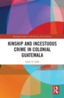 Image for Kinship and incestuous crime in colonial Guatemala : 15