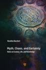 Image for Myth, Chaos, and Certainty: Notes on Cosmos, Life, and Knowledge