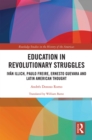 Image for Education in Revolutionary Struggles: Iván Illich, Paulo Freire, Ernesto Guevara and Latin American Thought