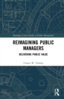Image for Reimagining Public Managers: Delivering Public Value