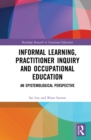 Image for Informal Learning, Practitioner Inquiry and Occupational Education: An Epistemological Perspective