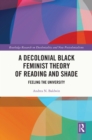 Image for A Decolonial Black Feminist Theory of Reading and Shade: Feeling the University