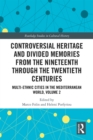 Image for Multi-Ethnic Cities in the Mediterranean World. Volume 2 Controversial Heritage and Divided Memories from the Nineteenth Through the Twentieth Centuries