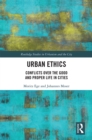 Image for Urban Ethics: Conflicts Over the Good and Proper Life in Cities