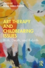 Image for Art Therapy and Childbearing Issues: Birth, Death, and Rebirth