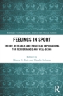 Image for Feelings in sport: theory, research, and practical implications for performance and well-being
