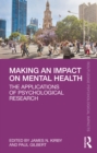 Image for Making an Impact on Mental Health: The Applications of Psychological Research